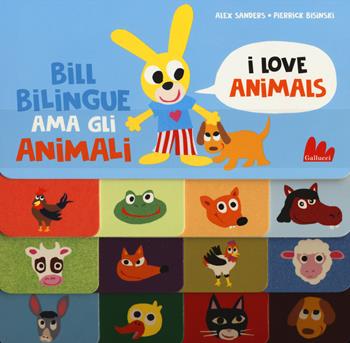 Bill Bilingue ama gli animali. Imparo l'inglese. Ediz. a colori - Alex Sanders, Pierrick Bisinski - Libro Gallucci 2019 | Libraccio.it