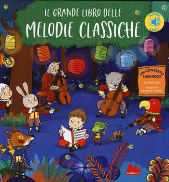 Il grande libro delle melodie classiche. Libro sonoro. Ediz. a colori - Emilie Collet, Séverine Cordier - Libro Gallucci 2019 | Libraccio.it
