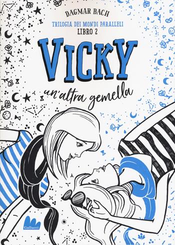 Vicky, un'altra gemella. Trilogia dei mondi paralleli. Vol. 2 - Dagmar Bach - Libro Gallucci 2019, Universale d'Avventure e d'Osservazioni | Libraccio.it