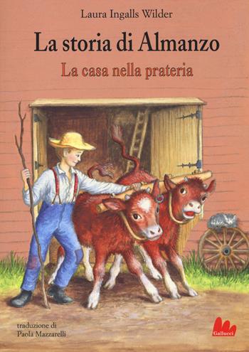 La storia di Almanzo. La casa nella prateria - Laura Ingalls Wilder - Libro Gallucci 2019, Universale d'Avventure e d'Osservazioni. Baby | Libraccio.it