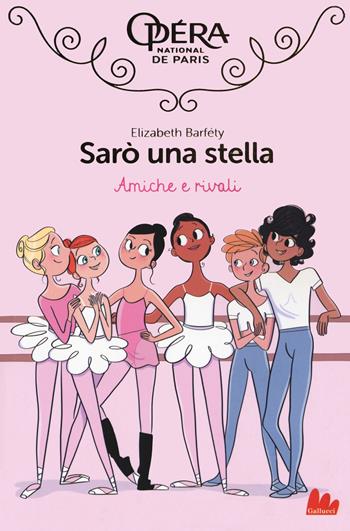 Amiche e rivali. Sarò una stella. Vol. 1 - Elizabeth Barféty - Libro Gallucci 2019, Universale d'Avventure e d'Osservazioni | Libraccio.it