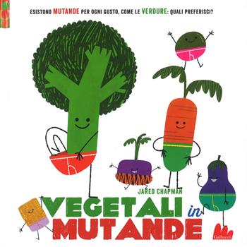 Vegetali in mutande. Ediz. a colori - Jared Chapman - Libro Gallucci 2019, Illustrati | Libraccio.it