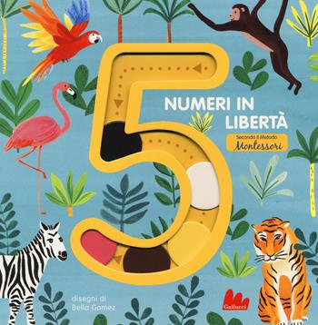 5 numeri in libertà secondo il metodo Montessori. Ediz. a colori - Bella Gomez - Libro Gallucci 2019 | Libraccio.it