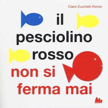 Il pesciolino rosso non si ferma mai. Libro pop-up. Ediz. a colori - Claire Zucchelli-Romer - Libro Gallucci 2019 | Libraccio.it