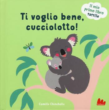 Ti voglio bene, cucciolotto! Il mio primo libro tattile. Ediz. illustrata - Camille Chincholle - Libro Gallucci 2019 | Libraccio.it