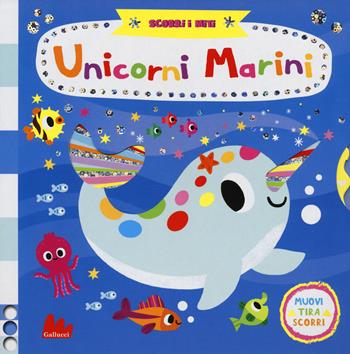 Unicorni marini. Scorri i miti. Ediz. a colori - Yujin Shin - Libro Gallucci 2019 | Libraccio.it