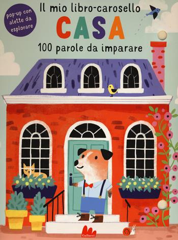 Casa. Il mio libro-carosello. 100 parole da imparare. Ediz. a colori - Anton Poitier, Anton Poitier - Libro Gallucci 2019 | Libraccio.it