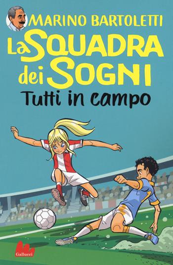 Tutti in campo. La squadra dei sogni. Vol. 2 - Marino Bartoletti - Libro Gallucci 2019, Universale d'Avventure e d'Osservazioni | Libraccio.it