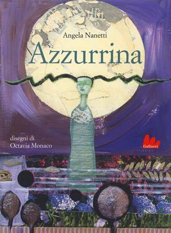 Azzurrina - Angela Nanetti - Libro Gallucci 2020, Universale d'Avventure e d'Osservazioni | Libraccio.it