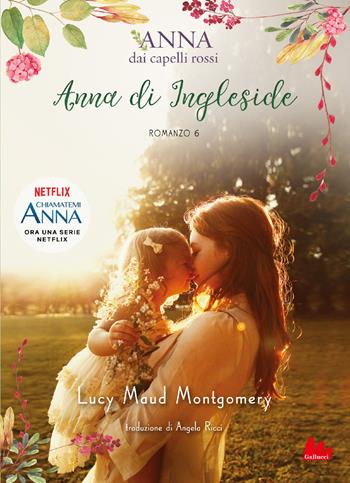 Anna di Ingleside. Anna dai capelli rossi. Vol. 6 - Lucy Maud Montgomery - Libro Gallucci 2020, Universale d'Avventure e d'Osservazioni | Libraccio.it