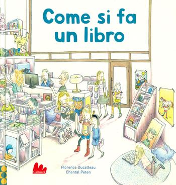 Come si fa un libro - Florence Ducatteau, Chantal Peten - Libro Gallucci 2019, Indispensalibri | Libraccio.it