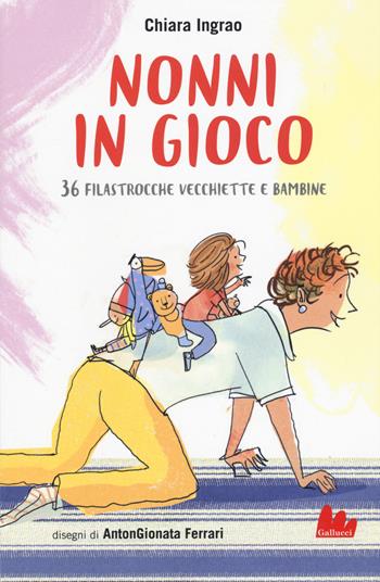 Nonni in gioco. 36 filastrocche vecchiette e bambine - Chiara Ingrao, Ingrao - Libro Gallucci 2019, Universale d'Avventure e d'Osservazioni. Baby | Libraccio.it