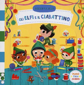 Gli elfi e il ciabattino. Scorri le fiabe. Ediz. a colori - Steph Hinton - Libro Gallucci 2020 | Libraccio.it