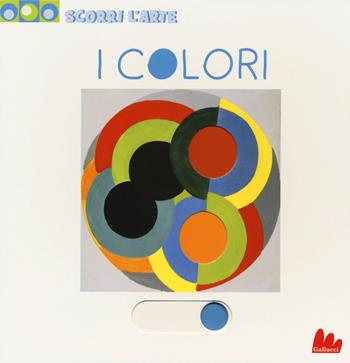 I colori. Scorri l'arte. Ediz. a colori - Sandrine Andrews - Libro Gallucci 2020 | Libraccio.it