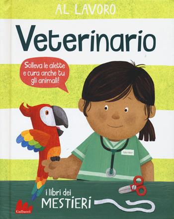 Al lavoro. Veterinario. I libri dei mestieri. Ediz. a colori - Dan Green - Libro Gallucci 2020 | Libraccio.it