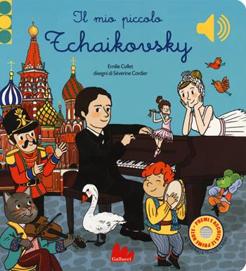Il mio piccolo Tchaikovsky. Libro sonoro. Ediz. a colori - Emile Collet - Libro Gallucci 2020 | Libraccio.it