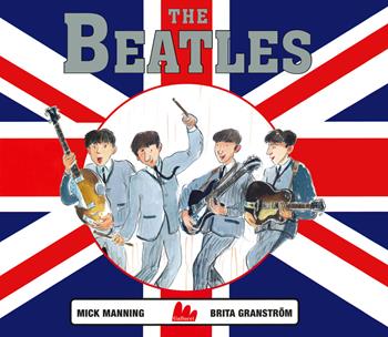 The Beatles. Ediz. a colori - Mick Manning, Brita Granström - Libro Gallucci 2020, Illustrati | Libraccio.it