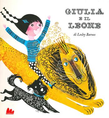 Giulia e il leone. Ediz. a colori - Lesley Barnes - Libro Gallucci 2020, Illustrati | Libraccio.it
