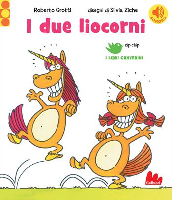 I due liocorni. Ediz. a colori - Roberto Grotti, Silvia Ziche - Libro Gallucci 2020, Cip chip. I libri canterini | Libraccio.it