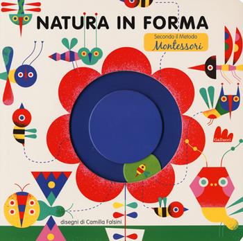 Natura in forma secondo il metodo Montessori. Ediz. a colori - Camilla Falsini - Libro Gallucci 2020 | Libraccio.it