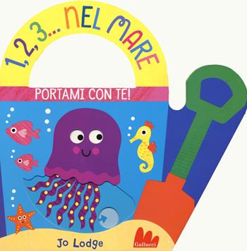 1,2,3... nel mare. Portami con te. Ediz. a colori - Jo Lodge - Libro Gallucci 2020 | Libraccio.it