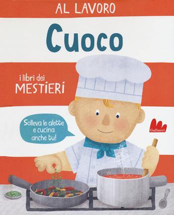Al lavoro. Cuoco. I libri dei mestieri - Dan Green - Libro Gallucci 2020 | Libraccio.it