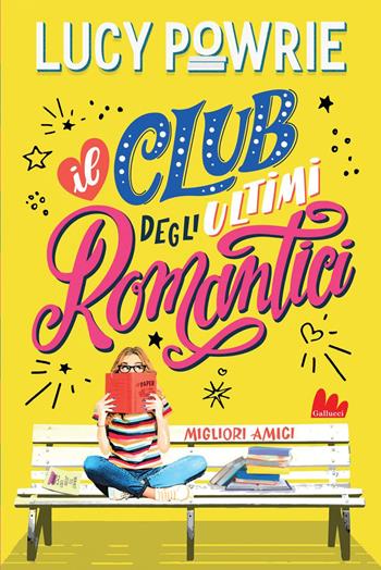 Migliori amici. Il club degli ultimi romantici - Lucy Powrie - Libro Gallucci 2020, Young adult | Libraccio.it