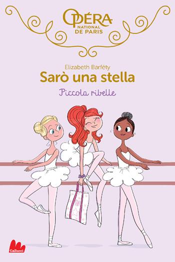 Piccola ribelle. Sarò una stella. Vol. 4 - Elizabeth Barféty - Libro Gallucci 2020, Universale d'Avventure e d'Osservazioni | Libraccio.it