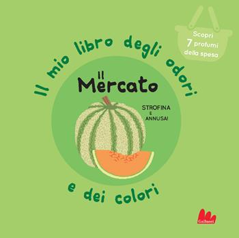 Il mercato. Il mio libro degli odori e dei colori. Ediz. a colori - Mr Iwi - Libro Gallucci 2020 | Libraccio.it