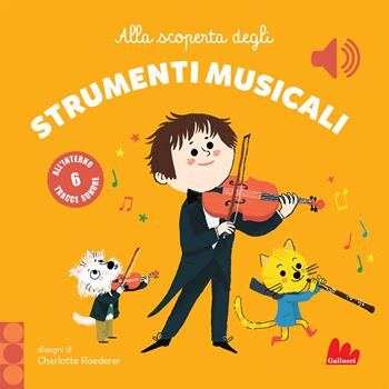 Alla scoperta degli strumenti musicali. Classici sonori. Ediz. a colori - Charlotte Roederer - Libro Gallucci 2020 | Libraccio.it