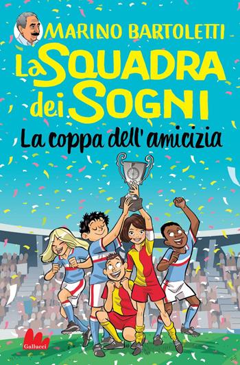 La coppa dell'amicizia. La squadra dei sogni. Vol. 3 - Marino Bartoletti - Libro Gallucci 2020, Universale d'Avventure e d'Osservazioni | Libraccio.it