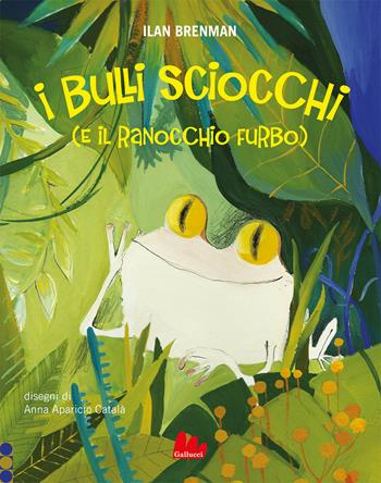 I bulli sciocchi (e il ranocchio furbo). Ediz. a colori - Ilan Brenman, Anna Aparicio Català - Libro Gallucci 2022, Illustrati | Libraccio.it