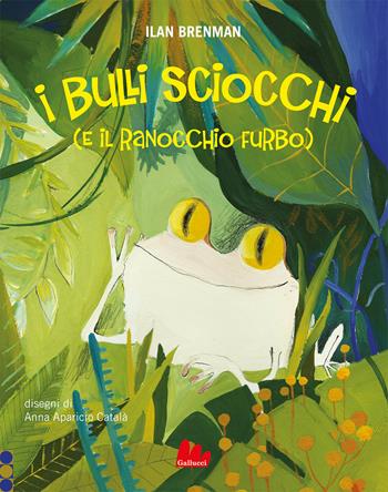 I bulli sciocchi (e il ranocchio furbo). Ediz. a colori - Ilan Brenman, Anna Aparicio Català - Libro Gallucci 2022, Illustrati | Libraccio.it