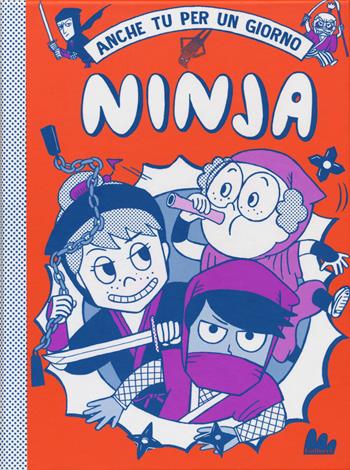 Ninja. Anche tu per un giorno - Bruno Vincent, Takayo Akiyama - Libro Gallucci 2020, Universale d'Avventure e d'Osservazioni. Letture intermedie | Libraccio.it