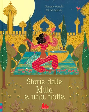 Storie dalle Mille e una notte. Ediz. illustrata - Charlotte Gastaut, Michel Laporte - Libro Gallucci 2020, Illustrati | Libraccio.it