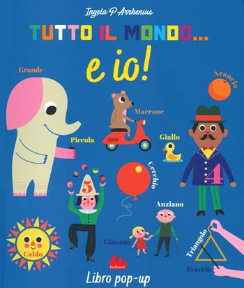 Tutto il mondo... E io! Ediz. a colori - Ingela P. Arrhenius - Libro Gallucci 2020 | Libraccio.it
