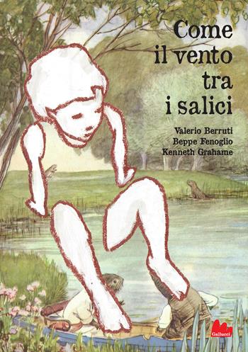 Come il vento tra i salici - Valerio Berruti, Beppe Fenoglio, Kenneth Grahame - Libro Gallucci 2020, Universale d'Avventure e d'Osservazioni | Libraccio.it