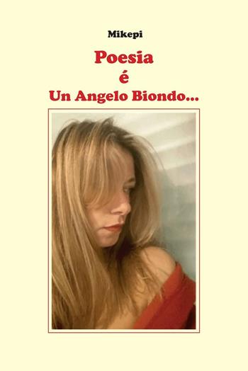 Poesia è un angelo biondo... - Mikepi - Libro EBS Print 2016 | Libraccio.it