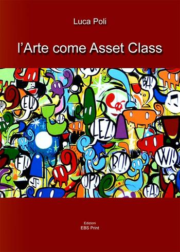 L' arte come asset class - Luca Poli - Libro EBS Print 2016 | Libraccio.it