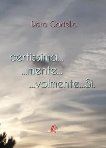Certissima.....mente.....volmente... Sì - Dora Cartella - Libro EBS Print 2017 | Libraccio.it