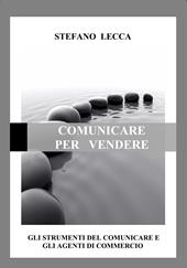 Comunicare per vendere. Gli strumenti del comunicare e gli agenti di commercio