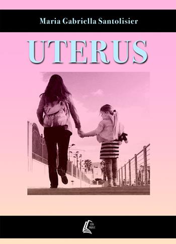 Uterus - Maria Gabriella Santolisier - Libro EBS Print 2017 | Libraccio.it