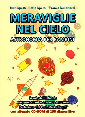 Meraviglie nel cielo. Astronomia per bambini. Per la scuola materna. Con CD-ROM - Ivan Spelti, Ilaria Spelti, Franca Simonazzi - Libro EBS Print 2017 | Libraccio.it