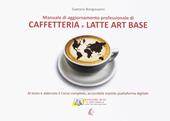 Caffetteria e latte. Art base. Nuova ediz.