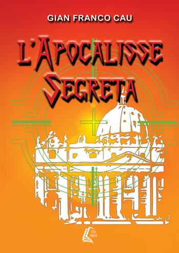 L' apocalisse segreta - Gian Franco Cau - Libro EBS Print 2017 | Libraccio.it