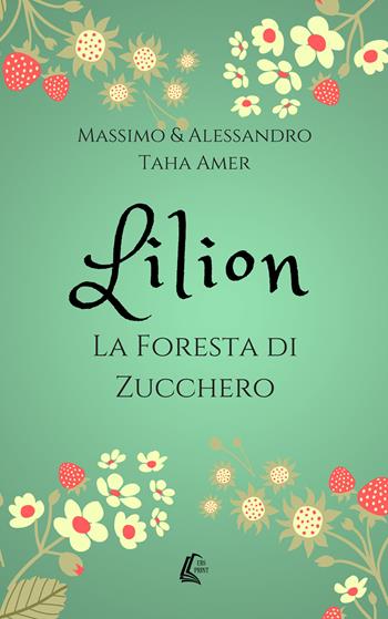 Lilion. La foresta di zucchero - Massimo Taha Amer, Alessandro Taha Amer - Libro EBS Print 2018 | Libraccio.it