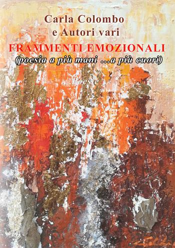Frammenti emozionali. (Poesia a più mani... a più cuori) - Carla Colombo - Libro EBS Print 2018 | Libraccio.it