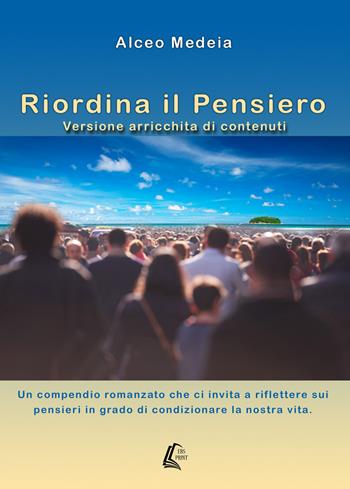 Riordina il pensiero. Un compendio romanzato che ci invita a riflettere sui pensieri in grado di condizionare la nostra vita - Alceo Medeia - Libro EBS Print 2018 | Libraccio.it