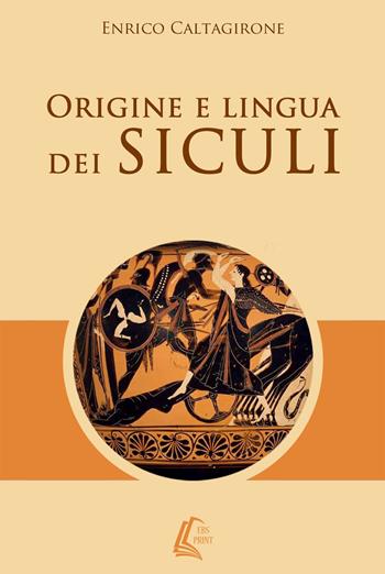 Origine e lingua dei siculi - Enrico Caltagirone - Libro EBS Print 2018 | Libraccio.it