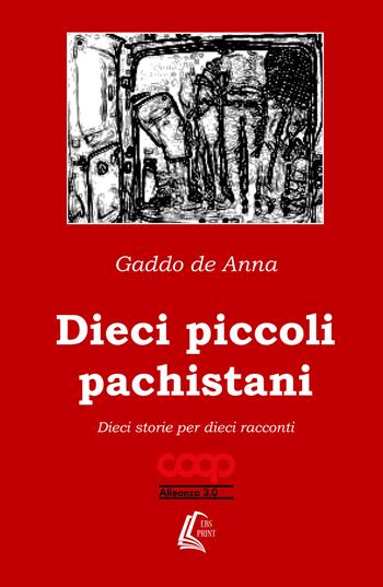 Dieci piccoli pachistani. Dieci storie per dieci racconti - Gaddo De Anna - Libro EBS Print 2018 | Libraccio.it